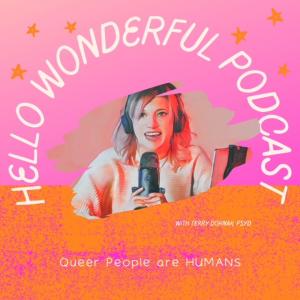 Hello Wonderful Podcast Logo, with picture of Dr. Terry Dornak, pink and orange colors, "Queer People are Humans"
