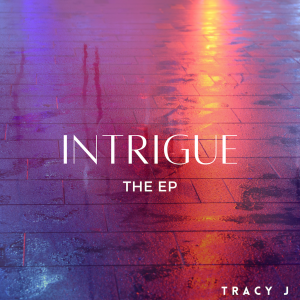 RECORDING ACADEMY MEMBER TRACY J CELEBRATES BLACK MUSIC MONTH, DROPPING HIS SOPHOMORE EP “INTRIGUE”