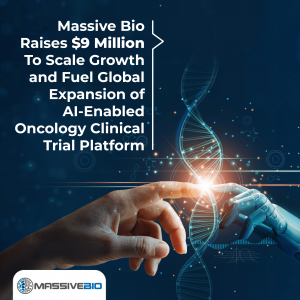 Massive Bio Raises $9 Million to Scale Growth and Fuel Global Expansion of Its AI-Enabled Oncology Clinical Trial Platform