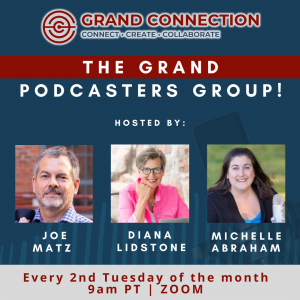 Grand Podcasters Group Hosted by Joe Matz, Diana Lidstone and Michelle Abraham
