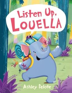 Acclaimed Childrens Author Illustrator Ashley Belotes New Book LISTEN UP LOUELLA To Be Released June 21st