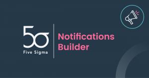Five Sigma New Feature Release: Notifications Builder for Claims Management Solutions