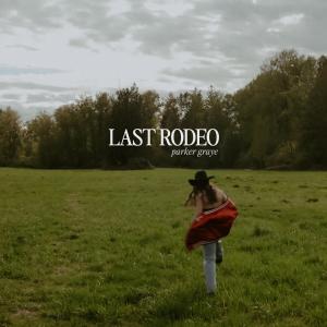 Rising Canadian Country Singer Songwriter Parker Graye releases “Last Rodeo”