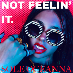 Pop Sensation Sole Oceanna Is Taking The Music Industry By Storm With Her Newest Single, Not Feelin’ It