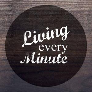 Living Every Minute