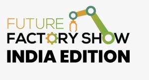 Future Factory Show India, Industry 4.0 , Smart Manufacturing, Transform or Be Left Behind!