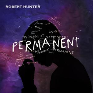 Robert Hunter releases “Permanent,” a compelling song and video about hope and understanding