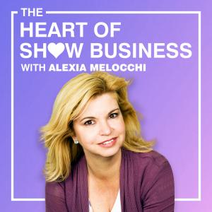 The Heart of Show Business podcast with Alexia Melocchi