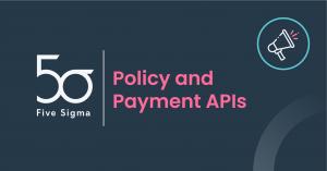 Five Sigma New Feature Release: Policy and Payment APIs