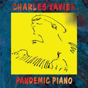 Composer Charles Xavier To Release Ambient Solo Piano Album “Pandemic Piano” on Sept. 9, 2022