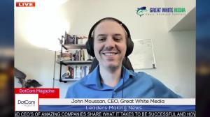 John Moussan, CEO, Great White Media, A DotCom Magazine Exclusive Interview
