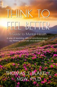 Think to Feel Better: A Guide to Mental Health by Thomas J. Blakely