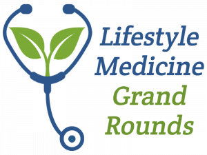 Lifestyle Medicine Grand Rounds