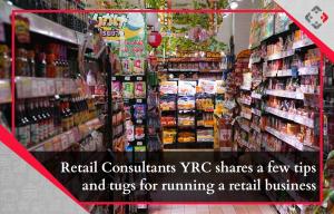 Retail Consultants YRC Shares a few tips and tugs for running a Retail Business