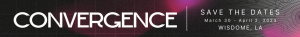 Save the dates for Convergence! March 30 - April 2, 2023 at Wisdome in L.A.