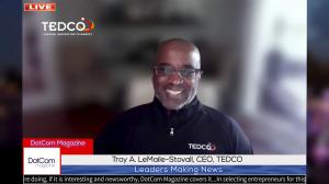 Troy A. LeMaile-Stovall, CEO of TEDCO, A DotCom Magazine Exclusive Interview