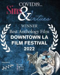 COVID19… Sins and Virtues was awarded Best Anthology Film at the Downtown Los Angeles Film Festival
