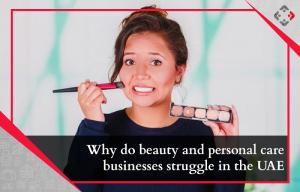 Why do Beauty and Personal Care Businesses Struggle in the UAE?