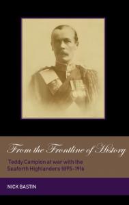 Cover image of From the Frontline of History, Teddy Campion at war with the Seaforth Highlanders 1895 - 1916 showing Teddy Campion in uniform with medals