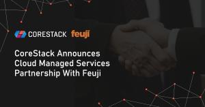 CoreStack Announces Cloud Managed Services Partnership With Feuji