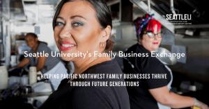 Seattle U's Family Business Exchange helps Pacific Northwest family businesses thrive through future generations.