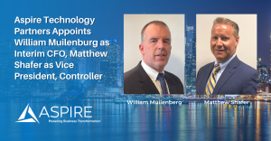Aspire Technology Partners Strengthens Finance Team, Appoints William Muilenburg as Interim CFO and Matthew Shafer as Vice President, Controller