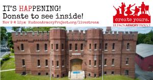 A photo of the Hudson Armory with the logo, It's Happening. A Livestream will occur on November 9th 2022 at 12pm. To donate and save your spot visit HudsonArmoryProject.org/livestream