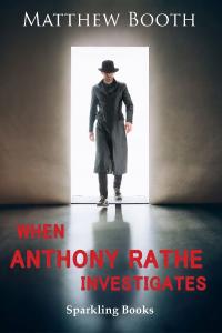 When Anthony Rathe Investigates, four detective stories