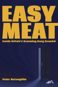 Easy Meat: Inside Britain’s Grooming Gang Scandal by Peter McLoughlin