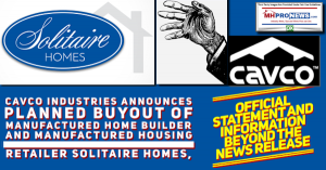 Cavco Industries  (CVCO) Announces Planned Buyout of Manufactured Home Builder and Manufactured Housing Retailer Solitaire Homes. Official Statements, plus Information Beyond News Release Exclusively on Manufactured Home Pro News (MHProNews.com).