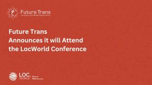 Future Trans Announces it will Attend the LocWorld Conference