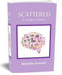Scattered: A Caegiver's Journey by Michelle Sumrall