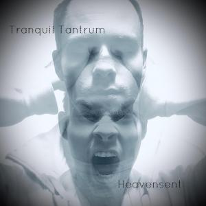 Album cover art for Tranquil Tantrum by Heavensent
