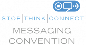 The STOP. THINK. CONNECT. Messaging Convention is the cybersecurity awareness campaign for the world . . .