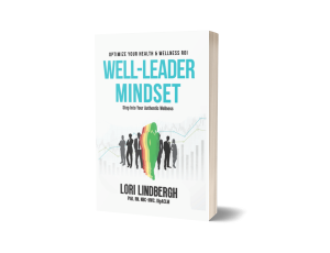 Well-Leader Mindset by Dr. Lori Lindbergh