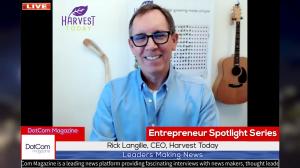 Rick Langille, CEO of Harvest Today, A DotCom Magazine Exclusive Interview