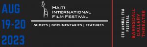 The 8th Annual Haiti International Film Festival (HIFF) set for August 19-20, 2023 was established in 2015 and is a non-profit corporation. The mission is to showcase positive images of Haitian culture through film and art.