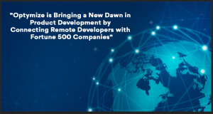 Optymize is Bringing a New Dawn in Product Development by Connecting Remote Developers with Fortune 500 Companies