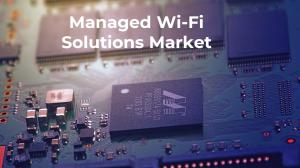 Managed Wi-Fi Solutions Market