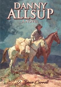DANNY ALLSUP A NOVEL BY D. Dean Carroll