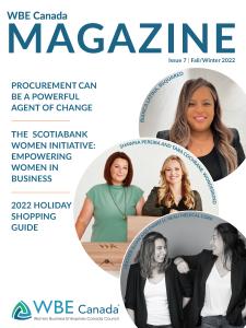 WBE Canada Magazine Fall/Winter 2022 cover. Inside: Procurement can be a powerful agent of change; The Scotiabank Women Initiative: Empowering Women in Business; and the 2022 Holiday Shopping Guide