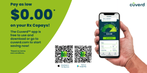 Pay as low as $0.00 on your Rx Copays! The Cuverd app and website are free to use.  Start savings now!  Scan the QR code to download the app or goto cuverd.com to start saving now.