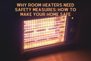 Why Room Heaters Need Safety Measures