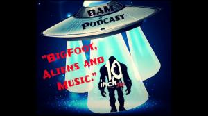 Bigfoot, Aliens and Music Podcast (BAM Podcast) hosted by Malcolm Springer