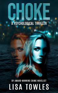 Book cover for Choke, a psychological thriller, by Lisa Towles