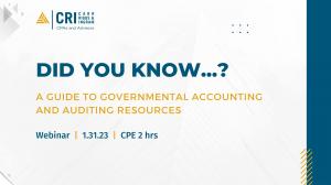 Did You Know ... A Guide to Governmental Accounting & Auditing Resources - free CPE eligible webinar presented by CRI on January 31, 2023.