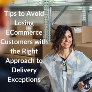 Tips to Avoid Losing ECommerce Customers with the Right Approach to Delivery Exceptions