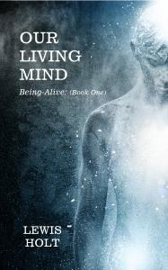 Our Living Mind: Being-Alive (Book One)