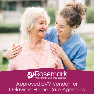 Image of a smiling caregiver with a happy elderly client, Rosemark System logo, and text that reads Approved EVV vendor for Delaware Home Care Agencies