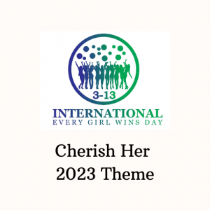Cherish Her International Every Girl Wins 2023 Theme